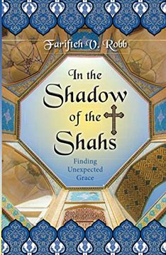 portada In the Shadow of the Shahs: Finding Unexpected Grace (in English)