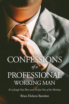 portada Confessions of a Professional Working Man: It's a Jungle Out There and I'm Just One of the Monkeys (in English)
