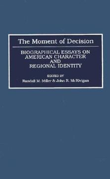 portada the moment of decision: biographical essays on american character and regional identity (en Inglés)