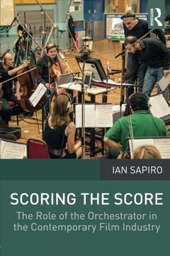 portada Scoring the Score: The Role of the Orchestrator in the Contemporary Film Industry