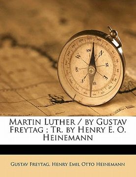 portada martin luther / by gustav freytag; tr. by henry e. o. heinemann (en Inglés)