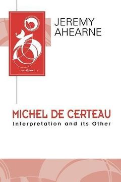 portada Michel de Certeau: Interpretation and its Other (Key Contemporary Thinkers) (in English)