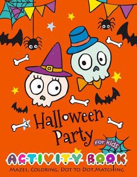 portada Halloween Party Activity Book for Kids: Mazes, Coloring, Dot to Dot, Matching (en Inglés)