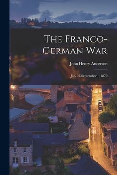 portada The Franco-German War: July 15-September 1, 1870 (en Inglés)