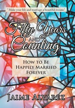 portada Fifty Years and Counting: How to Be Happily Married Forever