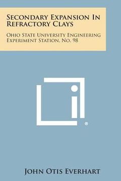 portada Secondary Expansion in Refractory Clays: Ohio State University Engineering Experiment Station, No. 98 (en Inglés)