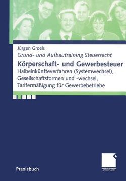 Körperschaft- Und Gewerbesteuer: Halbeinkünfteverfahren (Systemwechsel), Gesellschaftsformen Und -Wechsel, Tarifermäßigung Für Gewerbebetriebe (en Alemán)