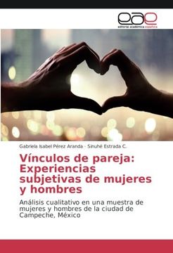 portada Vínculos de pareja: Experiencias subjetivas de mujeres y hombres: Análisis cualitativo en una muestra de mujeres y hombres de la ciudad de Campeche, México (Spanish Edition)