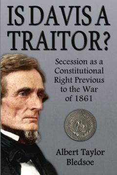 portada Is Davis a Traitor?: Secession as a Constitutional Right Previous to the War of 1861 (en Inglés)