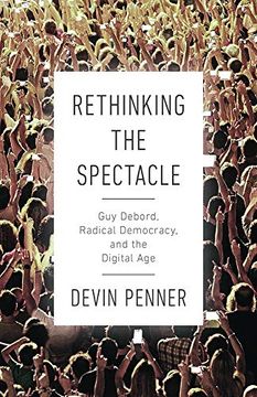 portada Rethinking the Spectacle: Guy Debord, Radical Democracy, and the Digital age (en Inglés)