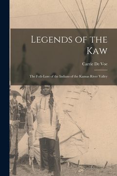 portada Legends of the Kaw: The Folk-lore of the Indians of the Kansas River Valley (en Inglés)