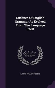 portada Outlines Of English Grammar As Evolved From The Language Itself