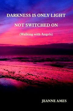 portada darkness is only light not switched on (walking with angels) (en Inglés)