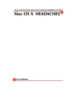 portada Mac osx Headaches: How to fix Common (And not so Common) Problems in a Hurry (Cls. Education) 