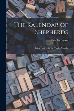 portada The Kalendar of Shepherds: Being Devices for the Twelve Months (en Inglés)