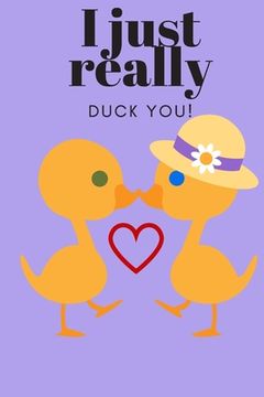 portada I Just Really Duck You!: Sweetest Day, Valentine's Day, Easter or Just Because Gift (en Inglés)
