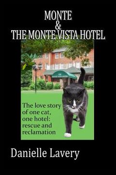portada Monte And The Monte Vista Hotel: The love story of one cat, one hotel: rescue and reclamation (in English)