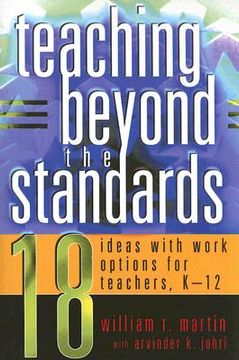 portada teaching beyond the standards: 18 ideas with work options for teachers, k-12 (en Inglés)
