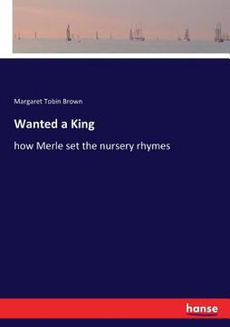 portada Wanted a King: how Merle set the nursery rhymes (en Inglés)