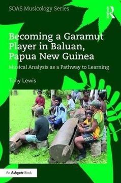 portada Becoming a Garamut Player in Baluan, Papua New Guinea: Musical Analysis as a Pathway to Learning (SOAS Musicology Series) (en Inglés)