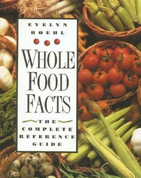 portada whole food facts: the complete reference guide (en Inglés)