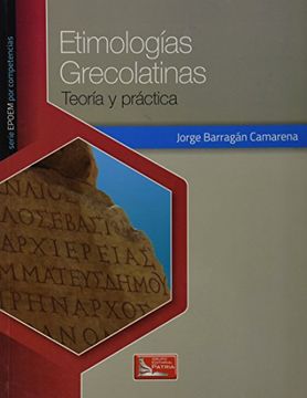 Libro Etimologias Grecolatinas. Teoria Y Practica De Jorge Barragan ...