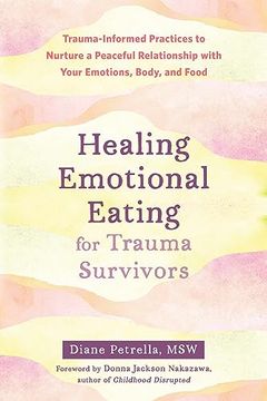 portada Healing Emotional Eating for Trauma Survivors: Trauma-Informed Practices to Nurture a Peaceful Relationship With Your Emotions, Body, and Food (en Inglés)