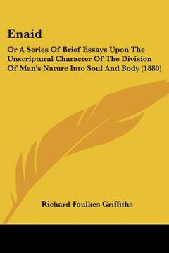 portada enaid: or a series of brief essays upon the unscriptural character of the division of man's nature into soul and body (1880) (en Inglés)