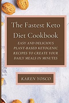 portada The Fastest Keto Diet Cookbook: Easy and Delicious Plant-Based Ketogenic Recipes to Create Your Daily Meals in Minutes (en Inglés)