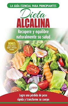 portada Dieta Alcalina: Guía Para Principiantes Para Recuperar y Equilibrar su Salud Naturalmente, Perder Peso y Comprender el ph (Libro en Español