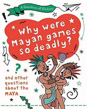 portada Why Were Mayan Games so Deadly? And Other Questions About the Maya 