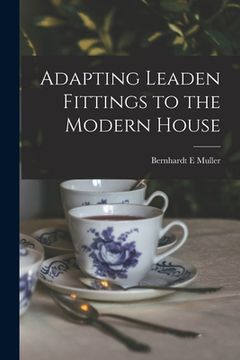 portada Adapting Leaden Fittings to the Modern House (en Inglés)