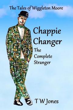 portada Chappie Changer The Complete Stranger: The Tales of Wiggleton Moore (en Inglés)