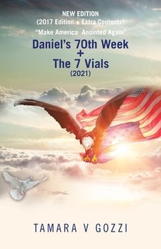 portada New Edition (2017 Edition + Extra Contents) "Make America Anointed Again": Daniel's 70Th Week + the 7 Vials (2021) (en Inglés)