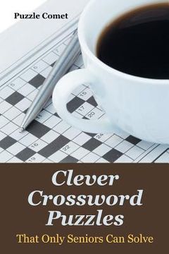 portada Clever Crossword Puzzles That Only Seniors Can Solve (en Inglés)