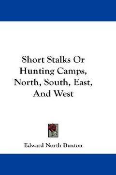 portada short stalks or hunting camps, north, south, east, and west (en Inglés)