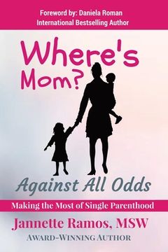 portada Where's Mom?: Against All Odds Making The Most of Single Parenthood (en Inglés)