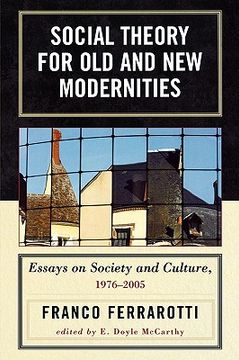 portada social theory for old and new modernities: essays on society and culture, 1976-2005 (in English)