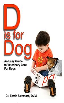 portada D is for Dog: An Easy Guide to Veterinary Care for Dogs (en Inglés)