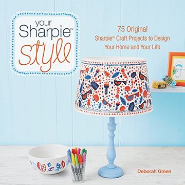 portada Your Sharpie Style: 75 Original Sharpie Craft Projects to Design Your Home and Your Life