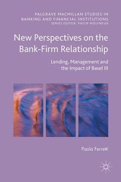 portada New Perspectives on the Bank-Firm Relationship: Lending, Management and the Impact of Basel III (en Inglés)
