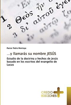 portada …y Llamarás su Nombre Jesús: Estudio de la Doctrina y Hechos de Jesús Basado en los Escritos del Evangelio de Lucas
