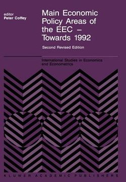 portada Main Economic Policy Areas of the EEC -- Towards 1992: The Challenge to the Community's Economic Policies When the 'Real' Common Market Is Created by (en Inglés)