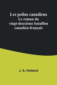 portada Les poilus canadiens: Le roman du vingt-deuxième bataillon canadien-français (in French)