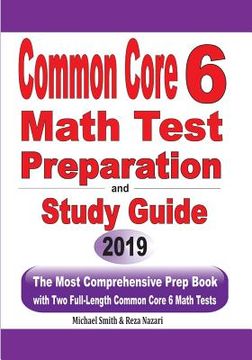 portada Common Core 6 Math Test Preparation and Study Guide: The Most Comprehensive Prep Book with Two Full-Length Common Core Math Tests (en Inglés)