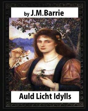 portada Auld Licht Idylls, by J. M. Barrie: the novels (illustrated) (en Inglés)