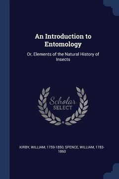 portada An Introduction to Entomology: Or, Elements of the Natural History of Insects (en Inglés)