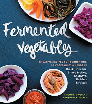 portada Fermented Vegetables: Creative Recipes for Fermenting 64 Vegetables & Herbs in Krauts, Kimchis, Brined Pickles, Chutneys, Relishes & Pastes