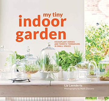 portada My Tiny Indoor Garden: Houseplant Heroes and Terrific Terrariums in Small Spaces (in English)