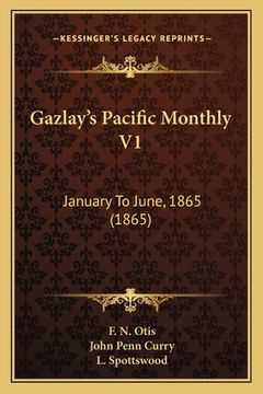 portada Gazlay's Pacific Monthly V1: January To June, 1865 (1865) (in English)
